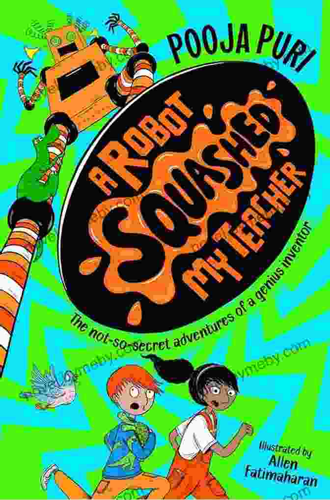 A Diverse Cast Of Whimsical Characters From 'Robot Squashed My Teacher, Dinosaur Ate My Sister' A Robot Squashed My Teacher (A Dinosaur Ate My Sister 2)