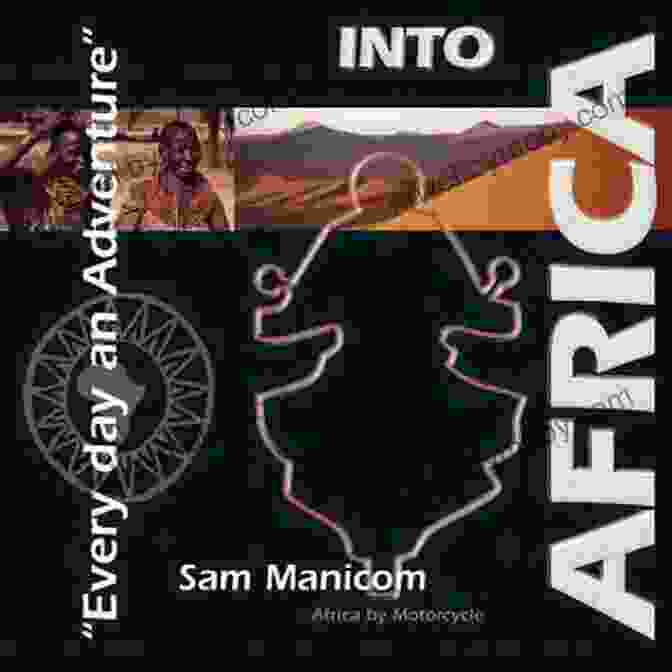 Africa By Motorcycle Every Day An Adventure Book Cover Into Africa: Africa By Motorcycle Every Day An Adventure