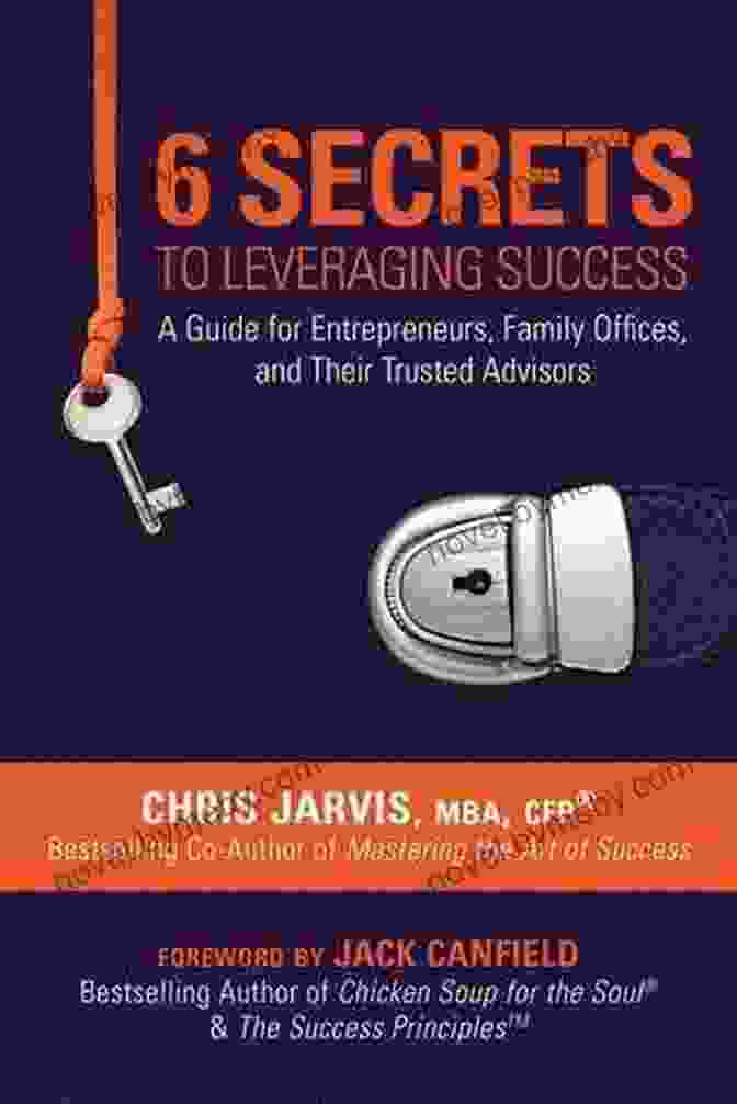 Book Cover: Guide For Entrepreneurs, Family Offices, And Their Trusted Advisors 6 Secrets To Leveraging Success: A Guide For Entrepreneurs Family Offices And Their Trusted Advisors