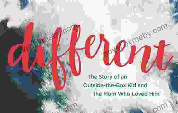 Book Cover: The Story Of An Outside The Box Kid And The Mom Who Loved Him Different: The Story Of An Outside The Box Kid And The Mom Who Loved Him