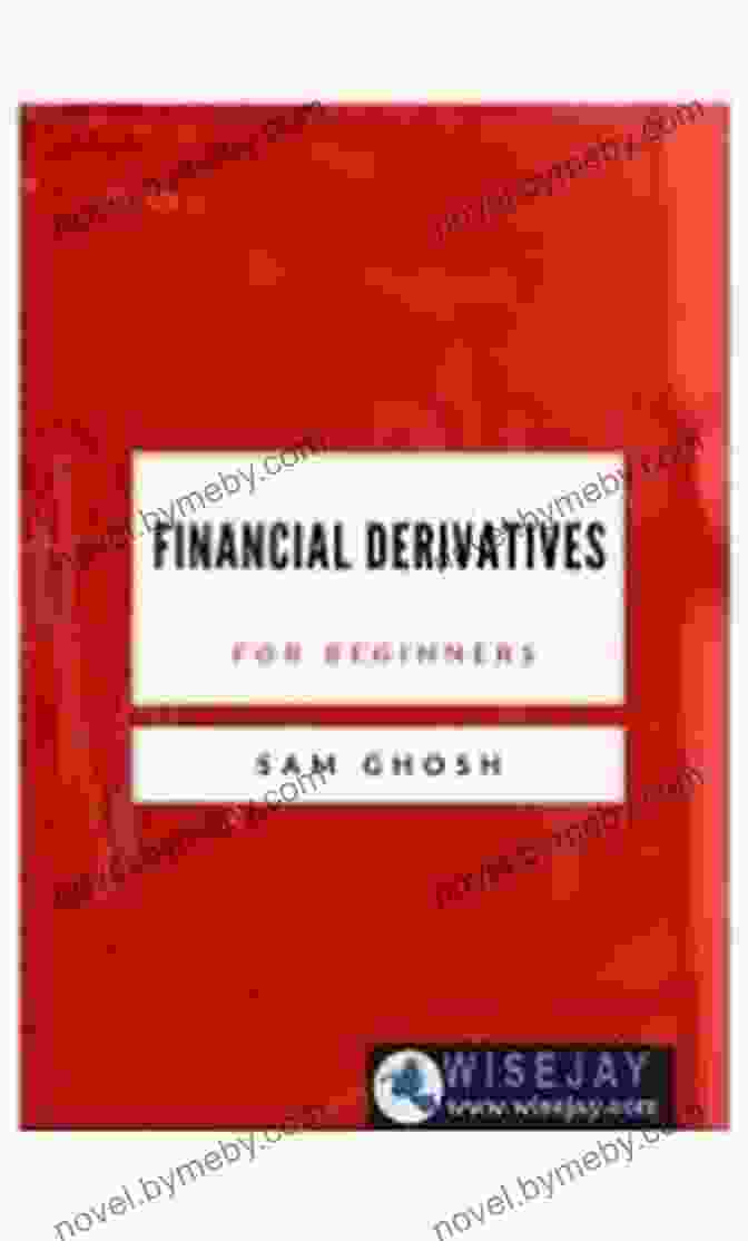 Financial Derivatives For Beginners By Sam Ghosh Financial Derivatives For Beginners Sam Ghosh