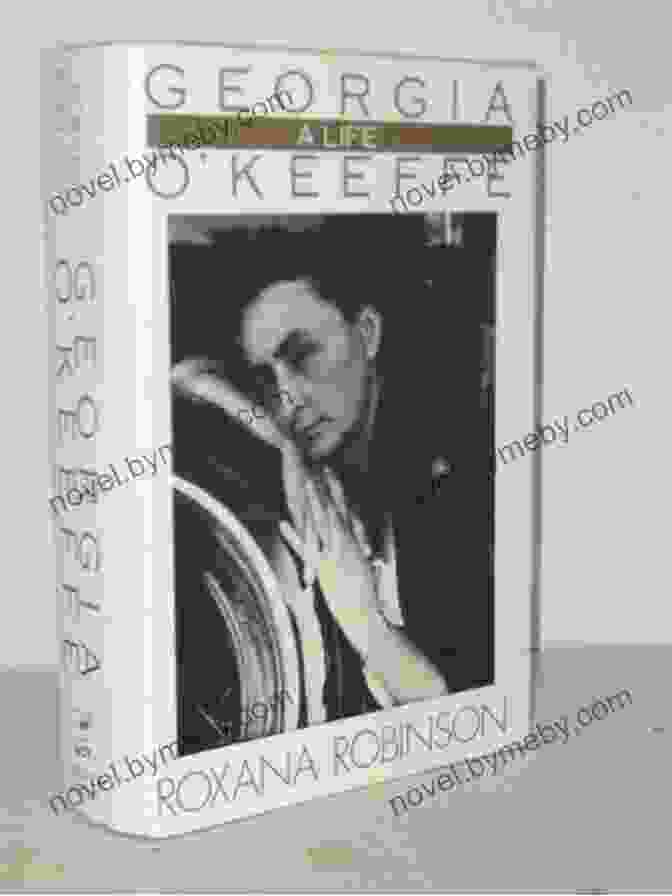 Georgia O'Keeffe: A Life By Roxana Robinson Georgia O Keeffe: A Life Roxana Robinson