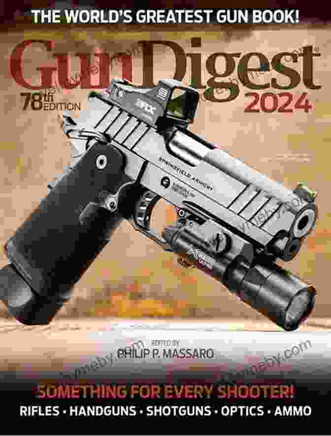 Gun Digest 2024 Provides A Comprehensive Reference And Buyer's Guide Gun Digest 2024 73rd Edition: The World S Greatest Gun