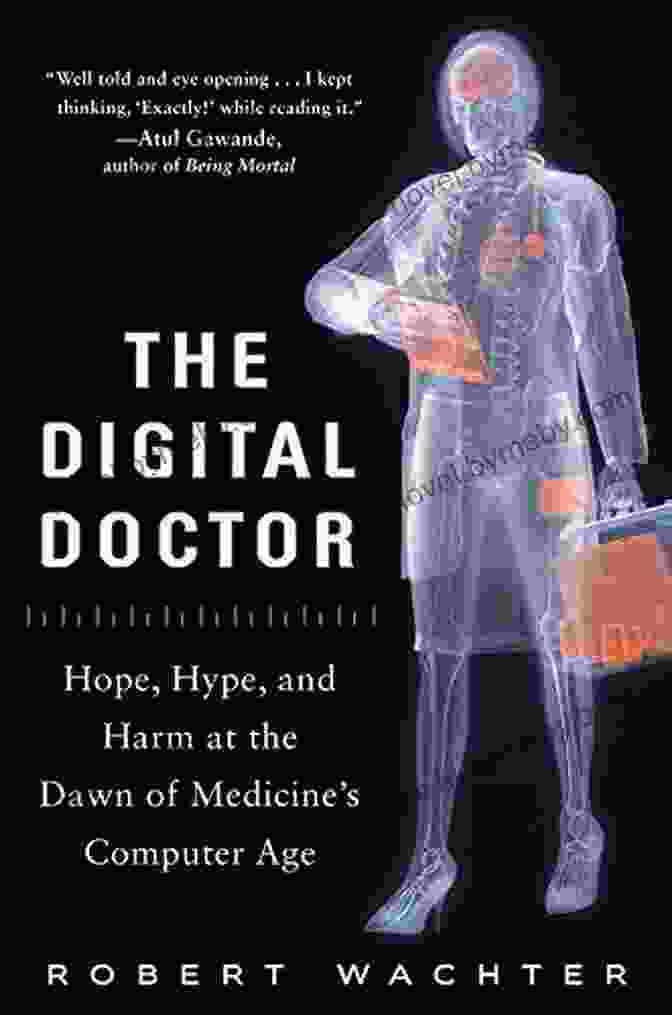 Hope, Hype, And Harm At The Dawn Of Medicine's Computer Age The Digital Doctor: Hope Hype And Harm At The Dawn Of Medicine S Computer Age