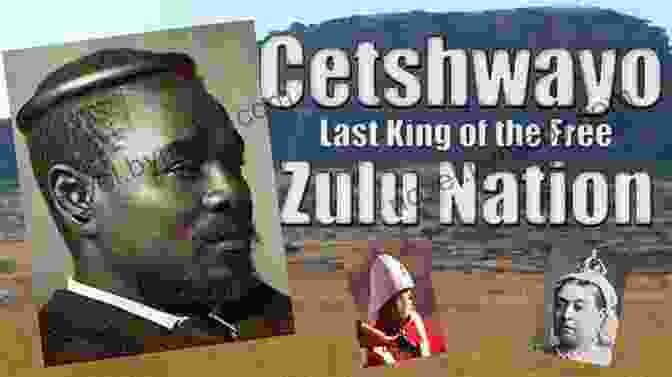 King Cetshwayo Of The Zulu Nation Zulu Conquered: The March Of The Red Soldiers 1822 1888