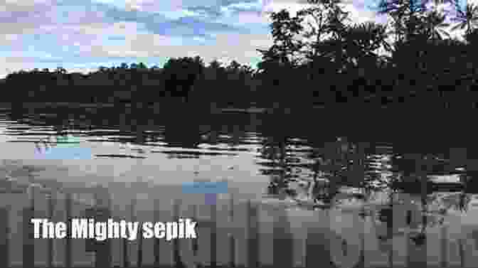 Navigating The Mighty Sepik River Deeper Into The Heart Of Papua New Guinea