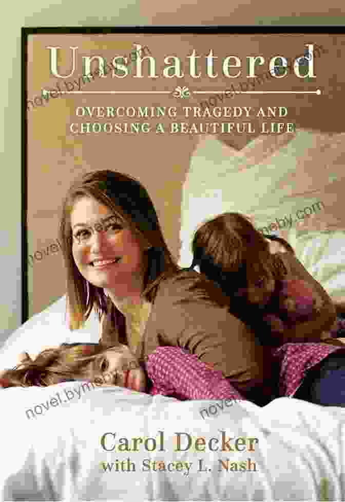 Overcoming Tragedy And Choosing A Beautiful Life Book Cover Unshattered: Choosing A Beautiful Life After Unspeakable Tragedy: Overcoming Tragedy And Choosing A Beautiful Life