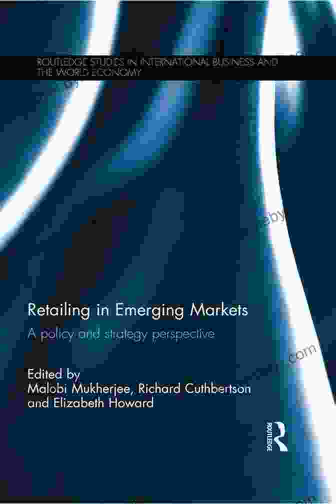 Retailing In Emerging Markets Book Cover Retailing In Emerging Markets: A Policy And Strategy Perspective (Routledge Studies In International Business And The World Economy 56)