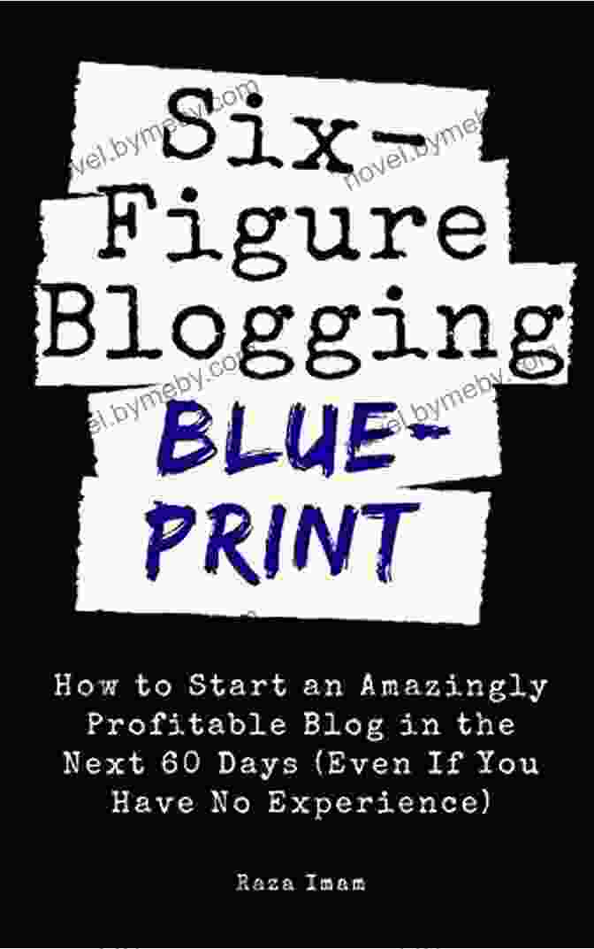 Six Figure Blogging Blueprint Book Cover Six Figure Blogging Blueprint: How To Start An Amazingly Profitable Blog In The Next 60 Days (Even If You Have No Experience) (Digital Marketing Mastery 3)