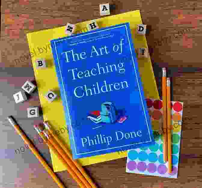 The Art Of Teaching Children Book Cover The Art Of Teaching Children: All I Learned From A Lifetime In The Classroom