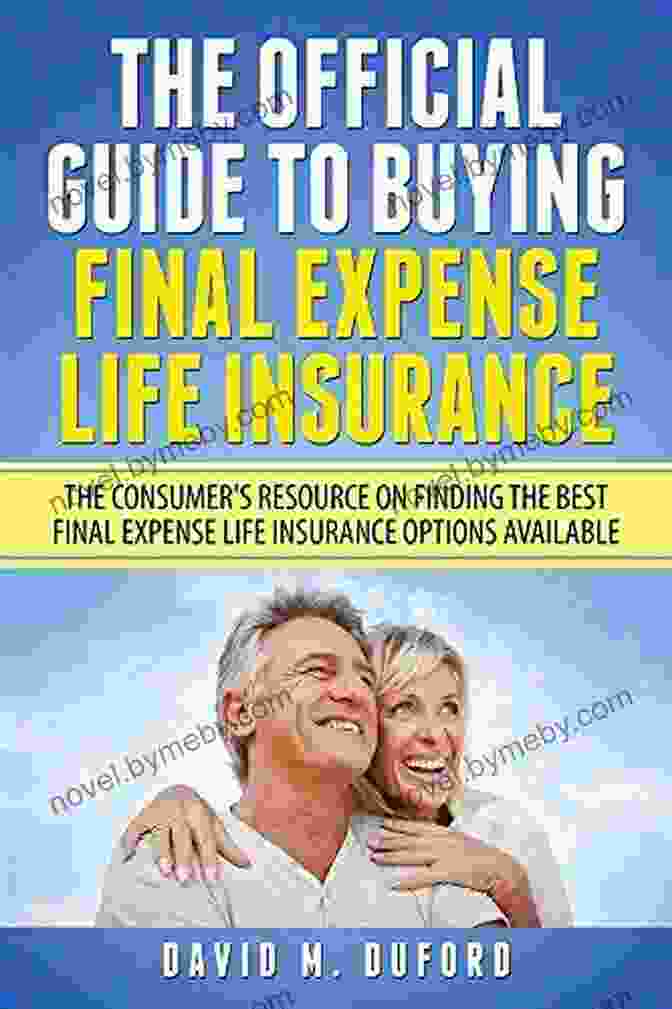 The Consumer Resource On Finding The Best Final Expense Life Insurance Options The Official Guide To Buying Final Expense Life Insurance: The Consumer S Resource On Finding The Best Final Expense Life Insurance Options Available