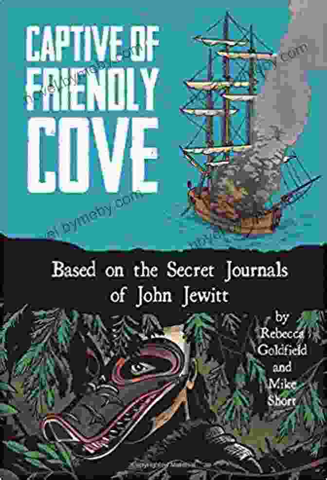 The Cover Of The Book 'Based On The Secret Journals Of John Jewitt' Captive Of Friendly Cove: Based On The Secret Journals Of John Jewitt