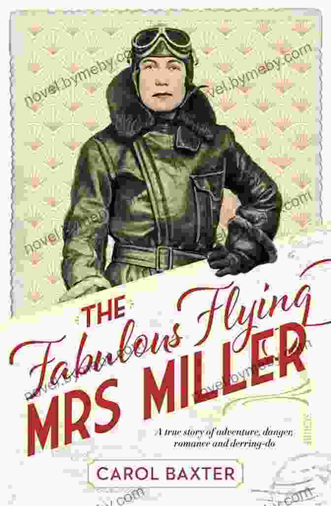 The Fabulous Flying Mrs Miller Book Cover The Fabulous Flying Mrs Miller: A True Story Of Murder Adventure Danger Romance And Derring Do