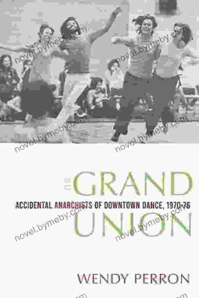 The Grand Union Accidental Anarchists Of Downtown Dance 1970 1976 The Grand Union: Accidental Anarchists Of Downtown Dance 1970 1976