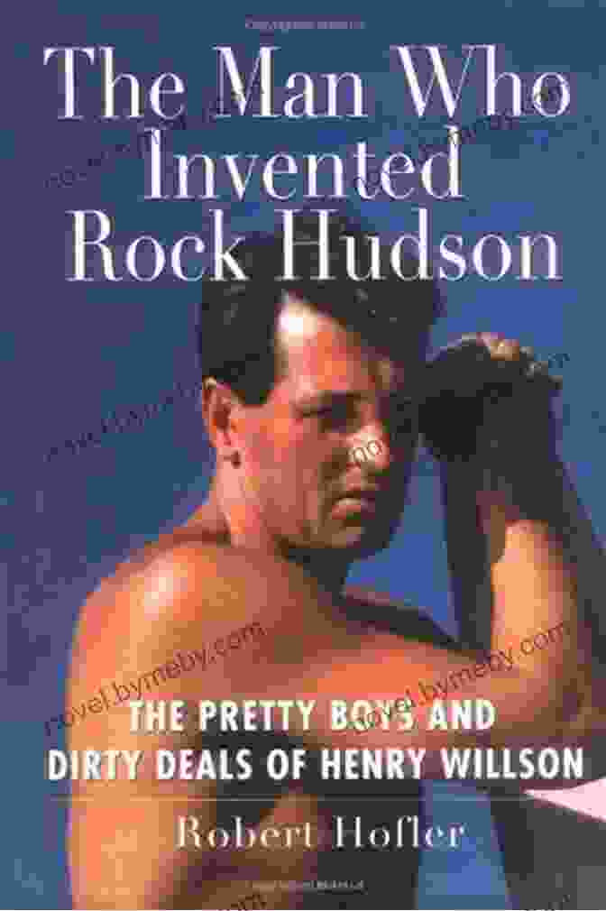 The Man Who Invented Rock Hudson Book Cover The Man Who Invented Rock Hudson: The Pretty Boys And Dirty Deals Of Henry Willson