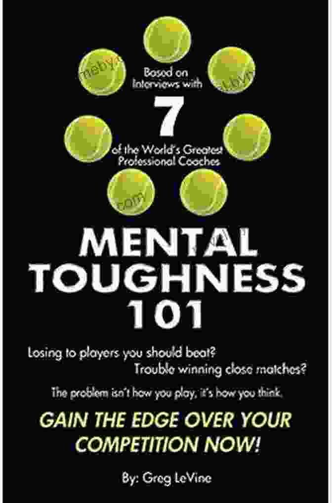 The Tennis Player's Guide To Being Mentally Tough Mental Toughness 101: The Tennis Player S Guide To Being Mentally Tough