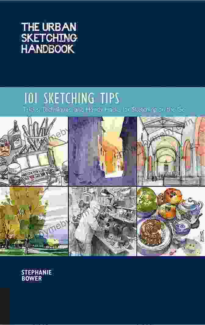 The Urban Sketching Handbook 101 Sketching Tips The Urban Sketching Handbook 101 Sketching Tips: Tricks Techniques And Handy Hacks For Sketching On The Go (Urban Sketching Handbooks)