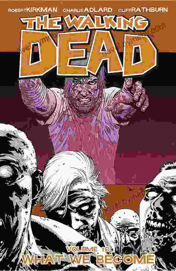 The Walking Dead Vol 10: What We Become Cover Featuring Rick Grimes And His Group In A Post Apocalyptic World The Walking Dead Vol 10: What We Become