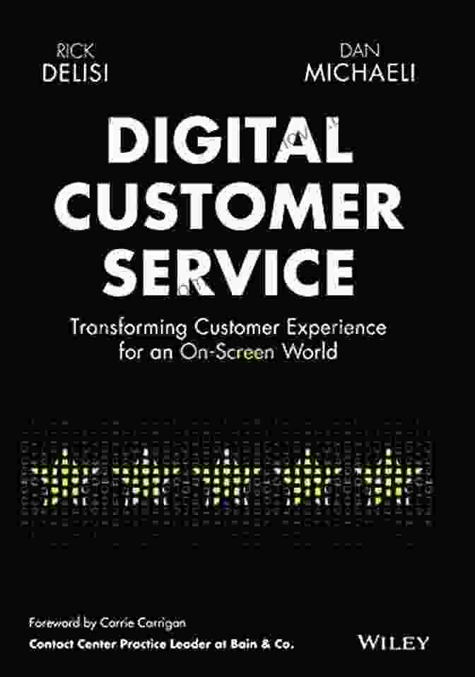 Transforming Customer Experience For An On Screen World Digital Customer Service: Transforming Customer Experience For An On Screen World