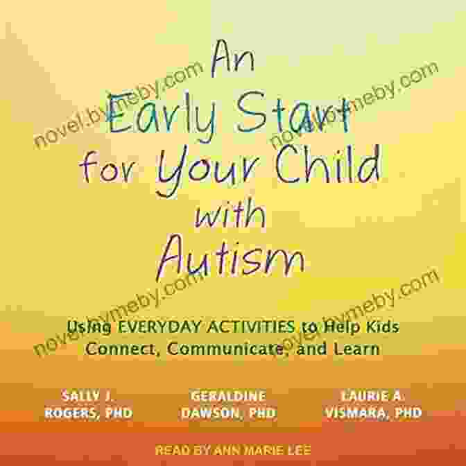 Using Everyday Activities To Help Kids Connect, Communicate, And Learn An Early Start For Your Child With Autism: Using Everyday Activities To Help Kids Connect Communicate And Learn