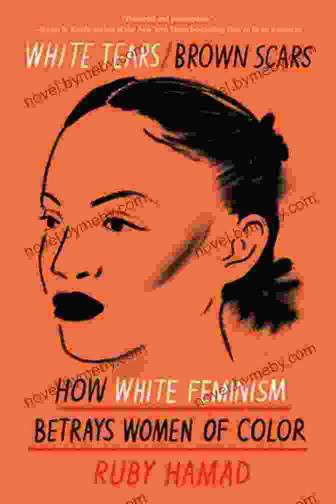 White Tears Brown Scars Book Cover White Tears/Brown Scars: How White Feminism Betrays Women Of Color