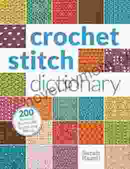 Crochet Stitch Dictionary: 200 Essential Stitches With Step By Step Photos