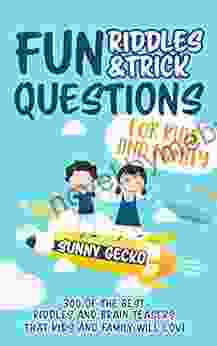 Fun Riddles and Trick Questions for Kids and Family: 300 of the BEST Riddles and Brain Teasers That Kids and Family Will Love Ages 4 8 9 12 (Game Gift Ideas)