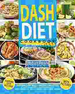 Dash Diet Cookbook For Beginners: 365 Days Of Easy Breezy Recipes To Help Prevent The Onset Of Hypertension Grab A Healthy Low Sodium Habit To Enhance Heart Wellness 28 Day Meal Plan