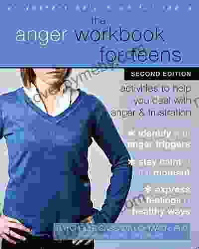 The Anger Workbook for Teens: Activities to Help You Deal with Anger and Frustration