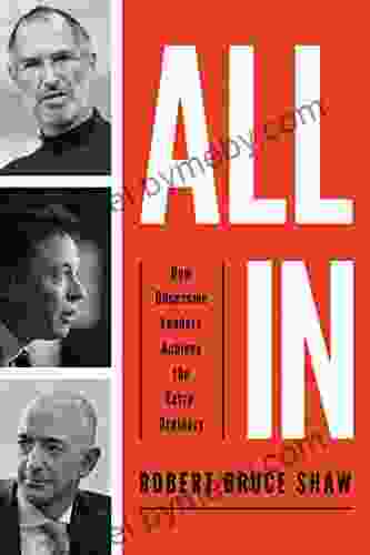 All In: How Obsessive Leaders Achieve The Extraordinary