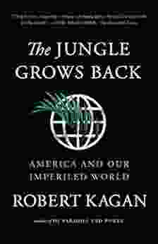 The Jungle Grows Back: America And Our Imperiled World