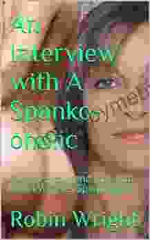 An Interview with A Spanko oholic: A Deep First Hand look into Robin Wright s Spanking Life