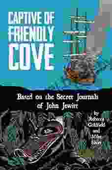 Captive Of Friendly Cove: Based On The Secret Journals Of John Jewitt