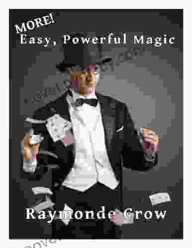 MORE Easy Powerful Magic Raymonde Crow