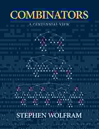 Combinators: A Centennial View Stephen Wolfram