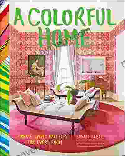 A Colorful Home: Create Lively Palettes For Every Room