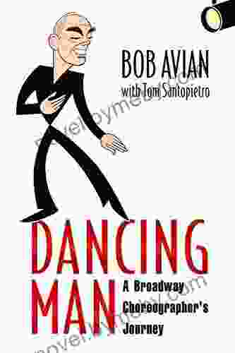 Dancing Man: A Broadway Choreographer s Journey