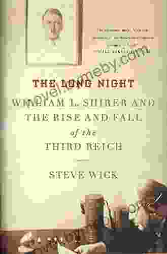 The Long Night: William L Shirer And The Rise And Fall Of The Third Reich