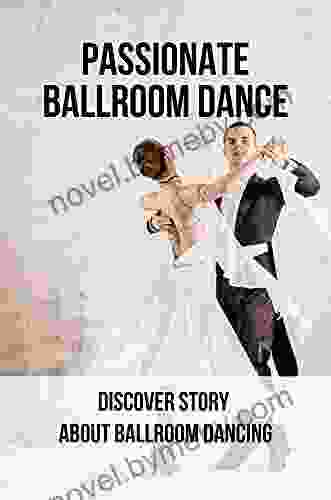 Passionate Ballroom Dance: Discover Story About Ballroom Dancing: Passionate Ballroom Dance