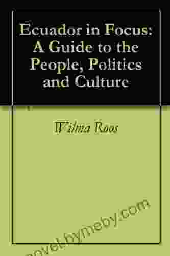 Ecuador in Focus: A Guide to the People Politics and Culture