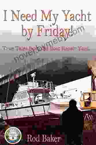 I Need My Yacht by Friday: True Tales from the Boat Repair Yard