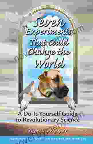 Seven Experiments That Could Change the World: A Do It Yourself Guide to Revolutionary Science