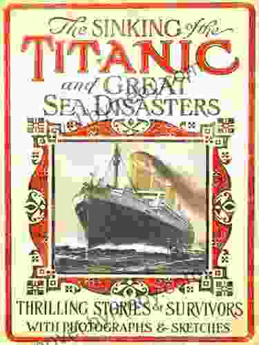 100th Anniversary Of Titanic Series: The New Illustrated Sinking Of The Titanic And Great Sea Disasters (Illustrated)