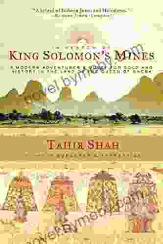 In Search Of King Solomon S Mines: A Modern Adventurer S Quest For Gold And History In The Land Of The Queen Of Sheba