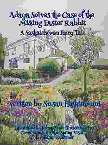 Adaya Solves The Case Of The Missing Easter Rabbit: A Saskatchewan Fairy Tale