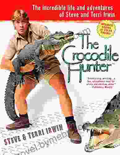 The Crocodile Hunter: The Incredible Life And Adventures Of Steve And Terri Irwin