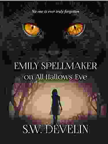 Emily Spellmaker On All Hallows Eve (The Chronicles Of Emily Spellmaker In No Particular Order)