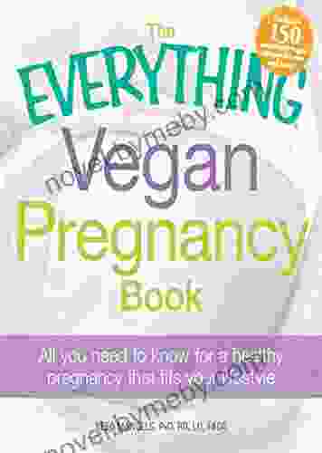 The Everything Vegan Pregnancy Book: All You Need To Know For A Healthy Pregnancy That Fits Your Lifestyle (Everything Series)