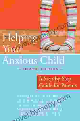 Helping Your Anxious Child: A Step By Step Guide For Parents