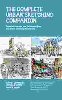 The Complete Urban Sketching Companion: Essential Concepts And Techniques From The Urban Sketching Handbooks Architecture And Cityscapes Understanding People And Motion Working With Color